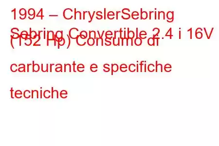 1994 – ChryslerSebring
Sebring Convertible 2.4 i 16V (152 Hp) Consumo di carburante e specifiche tecniche