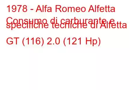 1978 - Alfa Romeo Alfetta
Consumo di carburante e specifiche tecniche di Alfetta GT (116) 2.0 (121 Hp)