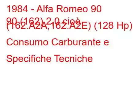 1984 - Alfa Romeo 90
90 (162) 2,0 cioè (162.A2A,162.A2E) (128 Hp) Consumo Carburante e Specifiche Tecniche