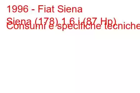 1996 - Fiat Siena
Siena (178) 1.6 i (87 Hp) Consumi e specifiche tecniche