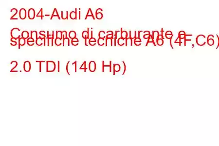 2004-Audi A6
Consumo di carburante e specifiche tecniche A6 (4F,C6) 2.0 TDI (140 Hp)