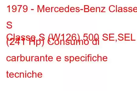 1979 - Mercedes-Benz Classe S
Classe S (W126) 500 SE,SEL (241 Hp) Consumo di carburante e specifiche tecniche