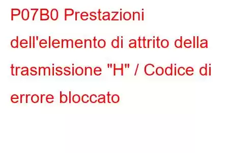 P07B0 Prestazioni dell'elemento di attrito della trasmissione 