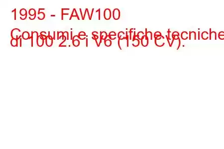 1995 - FAW100
Consumi e specifiche tecniche di 100 2.6 i V6 (150 CV).