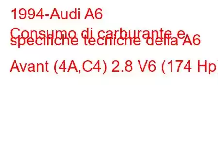 1994-Audi A6
Consumo di carburante e specifiche tecniche della A6 Avant (4A,C4) 2.8 V6 (174 Hp)