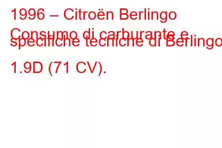 1996 – Citroën Berlingo
Consumo di carburante e specifiche tecniche di Berlingo 1.9D (71 CV).