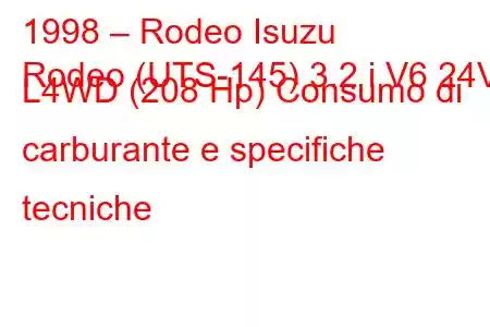 1998 – Rodeo Isuzu
Rodeo (UTS-145) 3.2 i V6 24V L4WD (208 Hp) Consumo di carburante e specifiche tecniche