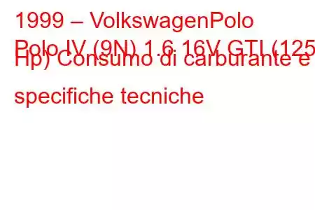 1999 – VolkswagenPolo
Polo IV (9N) 1.6 16V GTI (125 Hp) Consumo di carburante e specifiche tecniche