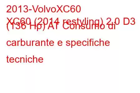 2013-VolvoXC60
XC60 (2014 restyling) 2.0 D3 (136 Hp) AT Consumo di carburante e specifiche tecniche