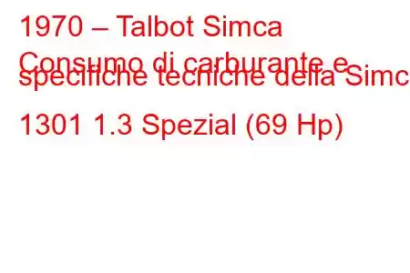 1970 – Talbot Simca
Consumo di carburante e specifiche tecniche della Simca 1301 1.3 Spezial (69 Hp)