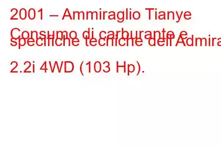 2001 – Ammiraglio Tianye
Consumo di carburante e specifiche tecniche dell'Admiral 2.2i 4WD (103 Hp).