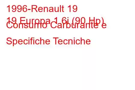 1996-Renault 19
19 Europa 1.6i (90 Hp) Consumo Carburante e Specifiche Tecniche