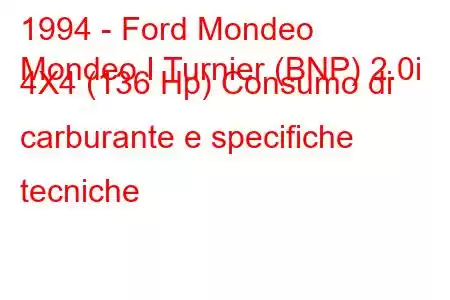 1994 - Ford Mondeo
Mondeo I Turnier (BNP) 2.0i 4X4 (136 Hp) Consumo di carburante e specifiche tecniche