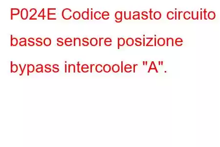 P024E Codice guasto circuito basso sensore posizione bypass intercooler 