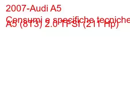 2007-Audi A5
Consumi e specifiche tecniche A5 (8T3) 2.0 TFSI (211 Hp)