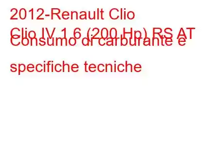 2012-Renault Clio
Clio IV 1.6 (200 Hp) RS AT Consumo di carburante e specifiche tecniche