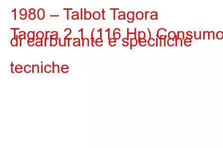 1980 – Talbot Tagora
Tagora 2.1 (116 Hp) Consumo di carburante e specifiche tecniche