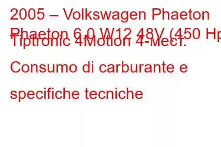 2005 – Volkswagen Phaeton
Phaeton 6.0 W12 48V (450 Hp) Tiptronic 4Motion 4-мест. Consumo di carburante e specifiche tecniche