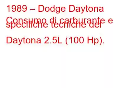 1989 – Dodge Daytona
Consumo di carburante e specifiche tecniche del Daytona 2.5L (100 Hp).