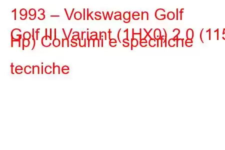 1993 – Volkswagen Golf
Golf III Variant (1HX0) 2.0 (115 Hp) Consumi e specifiche tecniche