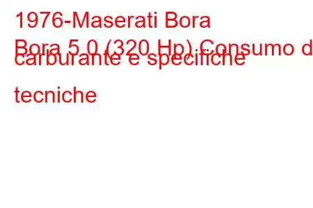 1976-Maserati Bora
Bora 5.0 (320 Hp) Consumo di carburante e specifiche tecniche