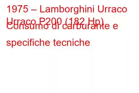 1975 – Lamborghini Urraco
Urraco P200 (182 Hp) Consumo di carburante e specifiche tecniche