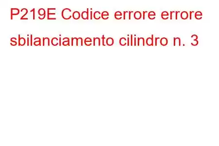 P219E Codice errore errore sbilanciamento cilindro n. 3