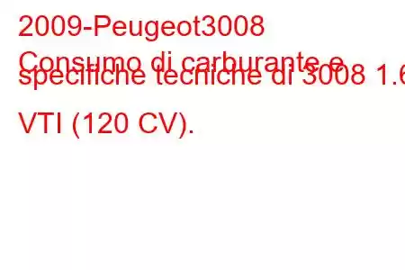 2009-Peugeot3008
Consumo di carburante e specifiche tecniche di 3008 1.6 VTI (120 CV).