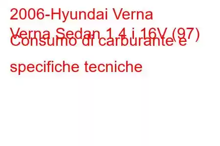 2006-Hyundai Verna
Verna Sedan 1.4 i 16V (97) Consumo di carburante e specifiche tecniche