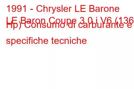 1991 - Chrysler LE Barone
LE Baron Coupe 3.0 i V6 (136 Hp) Consumo di carburante e specifiche tecniche