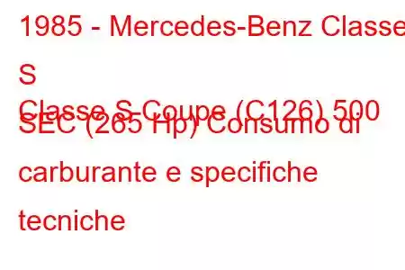 1985 - Mercedes-Benz Classe S
Classe S Coupe (C126) 500 SEC (265 Hp) Consumo di carburante e specifiche tecniche