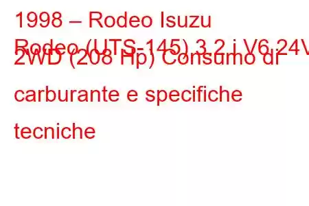 1998 – Rodeo Isuzu
Rodeo (UTS-145) 3.2 i V6 24V 2WD (208 Hp) Consumo di carburante e specifiche tecniche