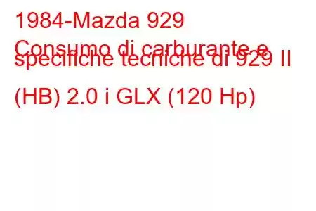 1984-Mazda 929
Consumo di carburante e specifiche tecniche di 929 II (HB) 2.0 i GLX (120 Hp)