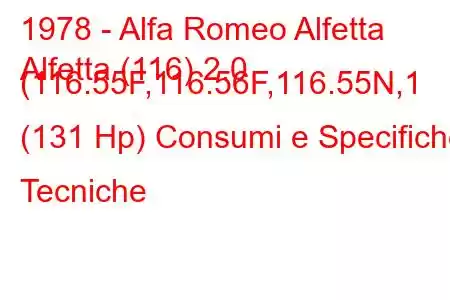 1978 - Alfa Romeo Alfetta
Alfetta (116) 2.0 (116.55F,116.56F,116.55N,1 (131 Hp) Consumi e Specifiche Tecniche