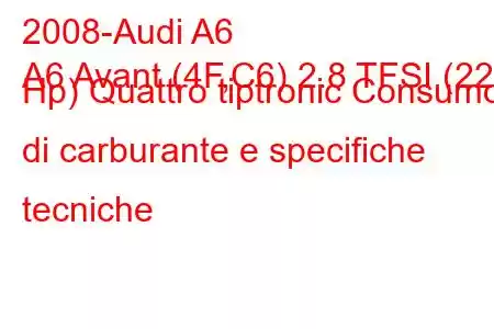 2008-Audi A6
A6 Avant (4F,C6) 2.8 TFSI (220 Hp) Quattro tiptronic Consumo di carburante e specifiche tecniche