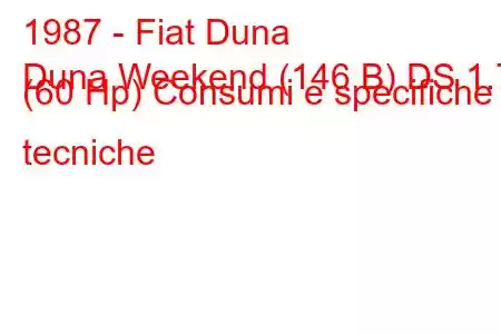 1987 - Fiat Duna
Duna Weekend (146 B) DS 1.7 (60 Hp) Consumi e specifiche tecniche