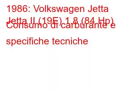 1986: Volkswagen Jetta
Jetta II (19E) 1.8 (84 Hp) Consumo di carburante e specifiche tecniche