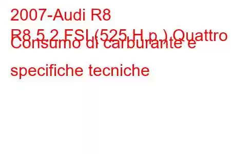 2007-Audi R8
R8 5.2 FSI (525 H.p.) Quattro Consumo di carburante e specifiche tecniche