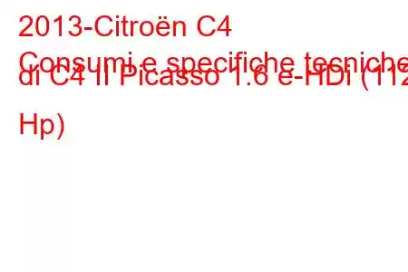 2013-Citroën C4
Consumi e specifiche tecniche di C4 II Picasso 1.6 e-HDi (112 Hp)