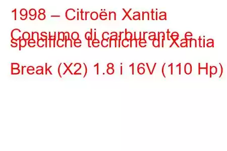 1998 – Citroën Xantia
Consumo di carburante e specifiche tecniche di Xantia Break (X2) 1.8 i 16V (110 Hp)