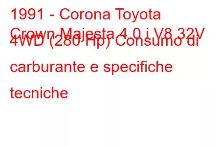 1991 - Corona Toyota
Crown Majesta 4.0 i V8 32V 4WD (280 Hp) Consumo di carburante e specifiche tecniche