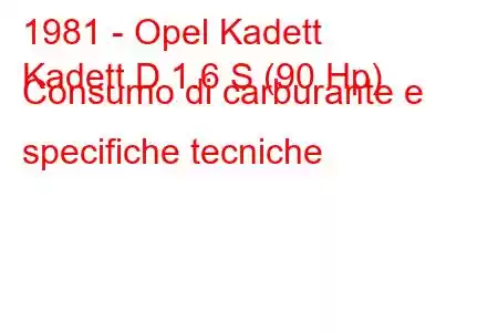 1981 - Opel Kadett
Kadett D 1.6 S (90 Hp) Consumo di carburante e specifiche tecniche