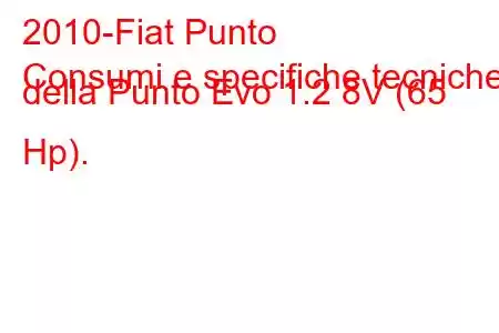 2010-Fiat Punto
Consumi e specifiche tecniche della Punto Evo 1.2 8V (65 Hp).