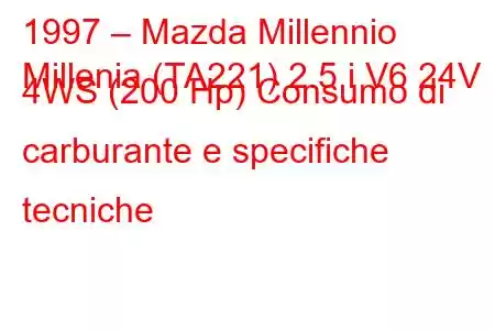 1997 – Mazda Millennio
Millenia (TA221) 2.5 i V6 24V 4WS (200 Hp) Consumo di carburante e specifiche tecniche