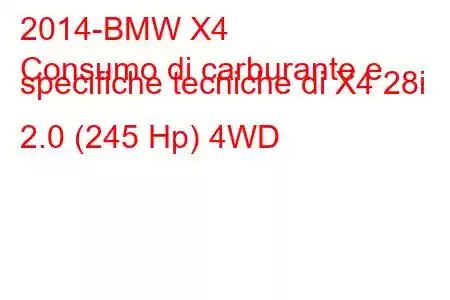 2014-BMW X4
Consumo di carburante e specifiche tecniche di X4 28i 2.0 (245 Hp) 4WD