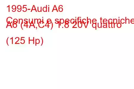 1995-Audi A6
Consumi e specifiche tecniche A6 (4A,C4) 1.8 20V quattro (125 Hp)