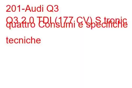 201-Audi Q3
Q3 2.0 TDI (177 CV) S tronic quattro Consumi e specifiche tecniche