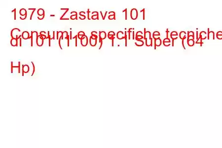 1979 - Zastava 101
Consumi e specifiche tecniche di 101 (1100) 1.1 Super (64 Hp)