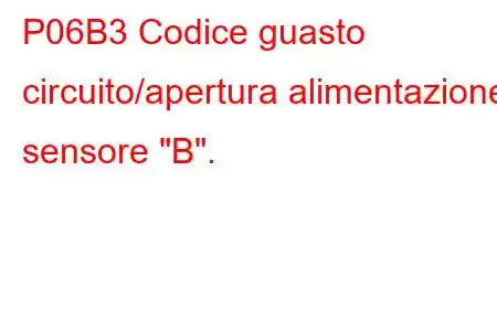 P06B3 Codice guasto circuito/apertura alimentazione sensore 