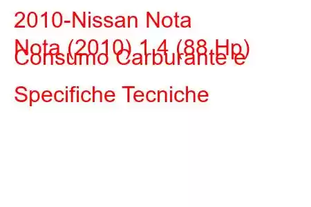 2010-Nissan Nota
Nota (2010) 1.4 (88 Hp) Consumo Carburante e Specifiche Tecniche